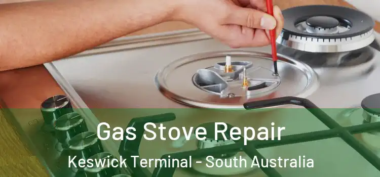 Gas Stove Repair Keswick Terminal - South Australia