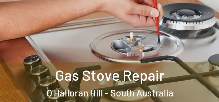 Gas Stove Repair O'Halloran Hill - South Australia