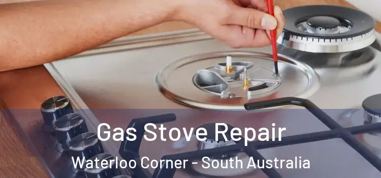 Gas Stove Repair Waterloo Corner - South Australia