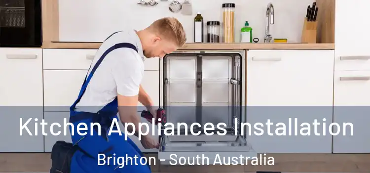 Kitchen Appliances Installation Brighton - South Australia