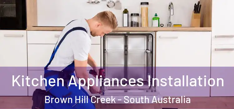 Kitchen Appliances Installation Brown Hill Creek - South Australia