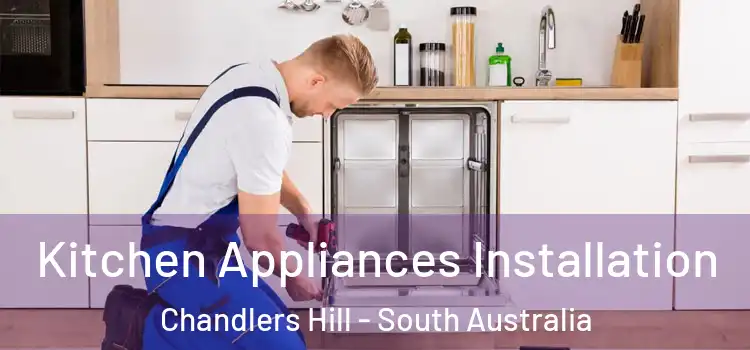 Kitchen Appliances Installation Chandlers Hill - South Australia