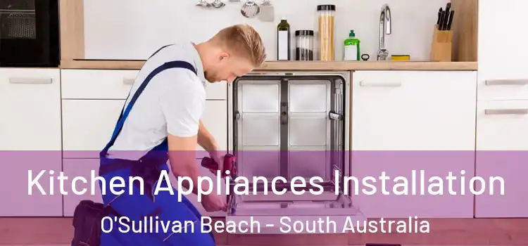 Kitchen Appliances Installation O'Sullivan Beach - South Australia