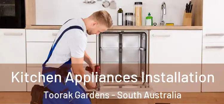 Kitchen Appliances Installation Toorak Gardens - South Australia