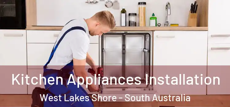Kitchen Appliances Installation West Lakes Shore - South Australia