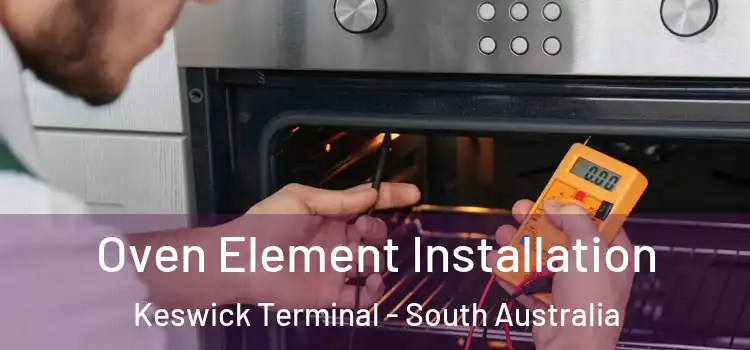 Oven Element Installation Keswick Terminal - South Australia