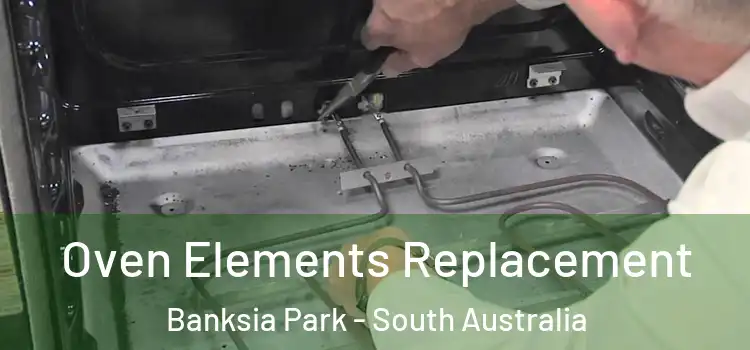 Oven Elements Replacement Banksia Park - South Australia