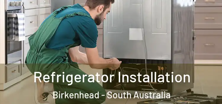 Refrigerator Installation Birkenhead - South Australia