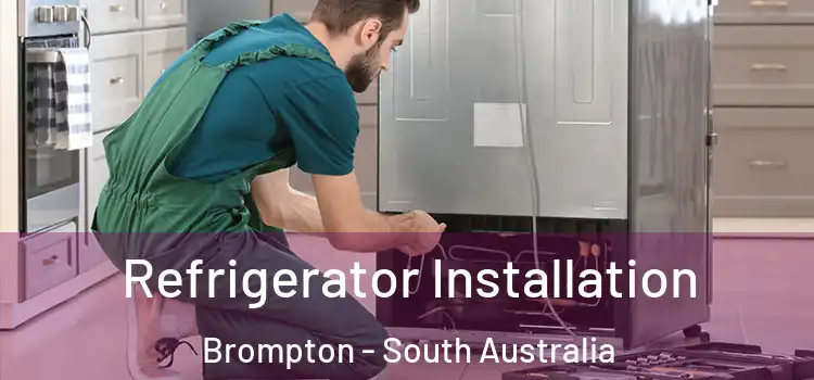 Refrigerator Installation Brompton - South Australia