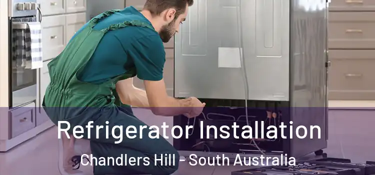 Refrigerator Installation Chandlers Hill - South Australia