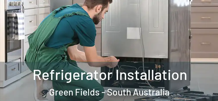 Refrigerator Installation Green Fields - South Australia