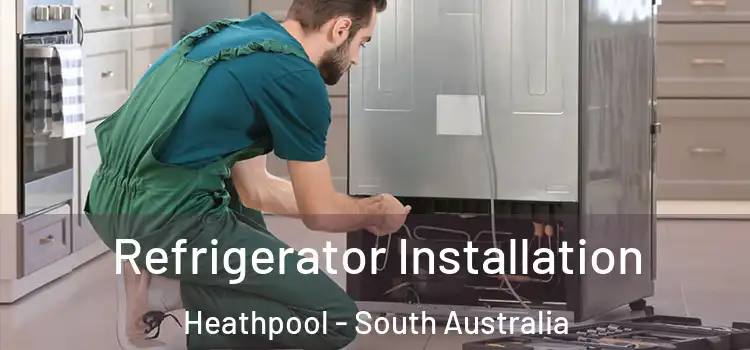 Refrigerator Installation Heathpool - South Australia