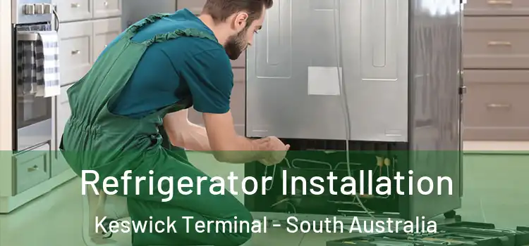 Refrigerator Installation Keswick Terminal - South Australia