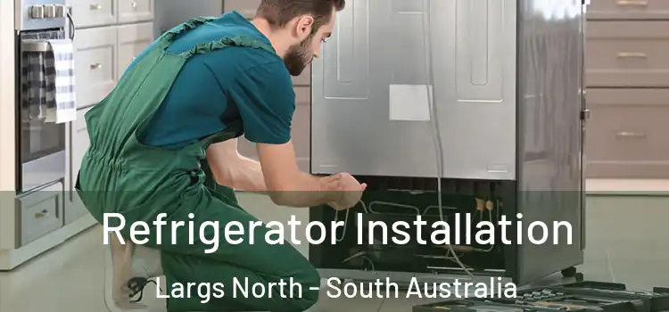 Refrigerator Installation Largs North - South Australia