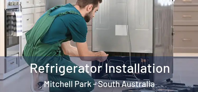 Refrigerator Installation Mitchell Park - South Australia