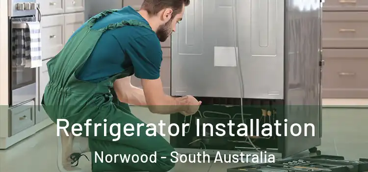 Refrigerator Installation Norwood - South Australia