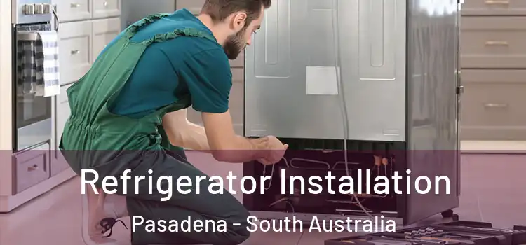 Refrigerator Installation Pasadena - South Australia