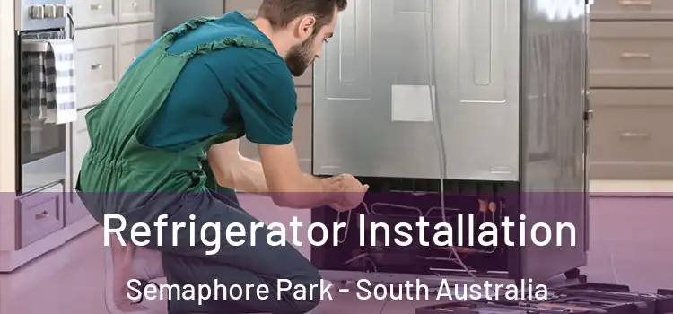 Refrigerator Installation Semaphore Park - South Australia