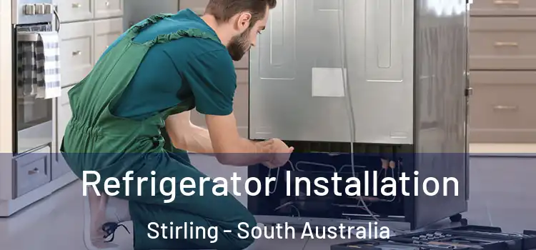 Refrigerator Installation Stirling - South Australia