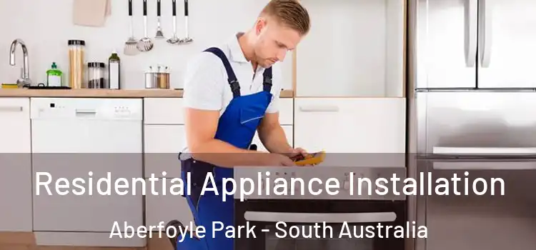 Residential Appliance Installation Aberfoyle Park - South Australia