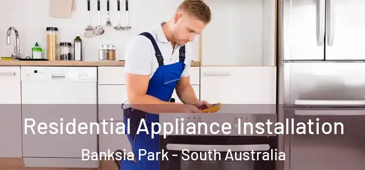 Residential Appliance Installation Banksia Park - South Australia