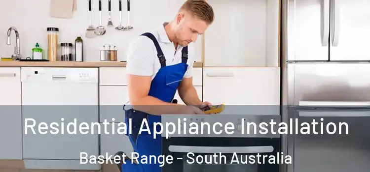 Residential Appliance Installation Basket Range - South Australia