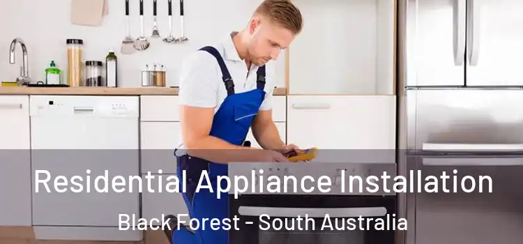 Residential Appliance Installation Black Forest - South Australia