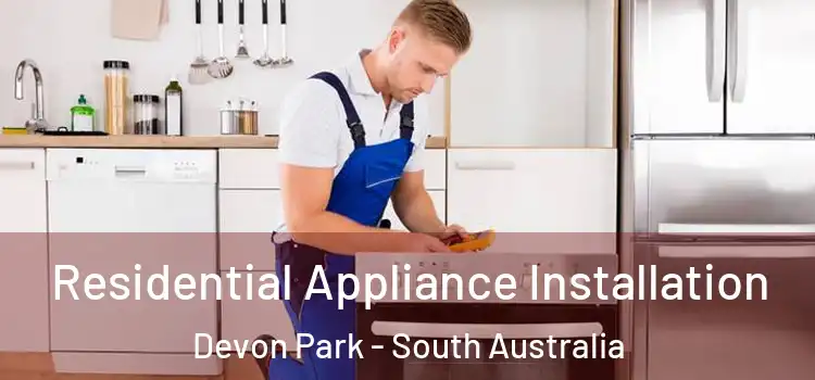 Residential Appliance Installation Devon Park - South Australia