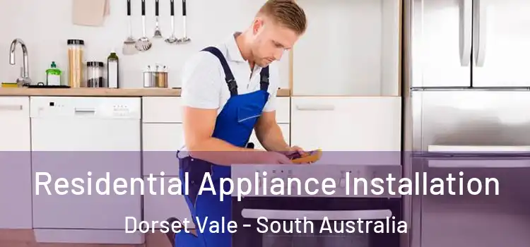 Residential Appliance Installation Dorset Vale - South Australia