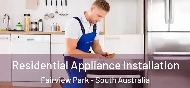 Residential Appliance Installation Fairview Park - South Australia