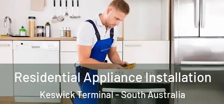 Residential Appliance Installation Keswick Terminal - South Australia