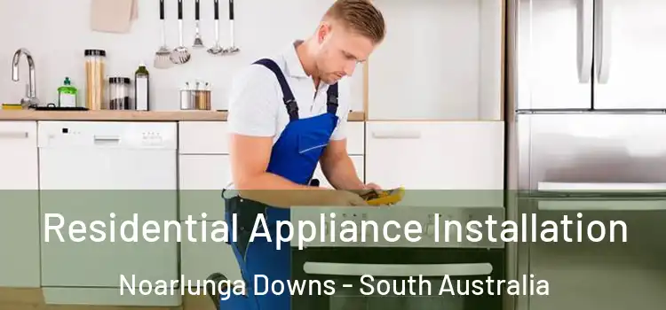 Residential Appliance Installation Noarlunga Downs - South Australia