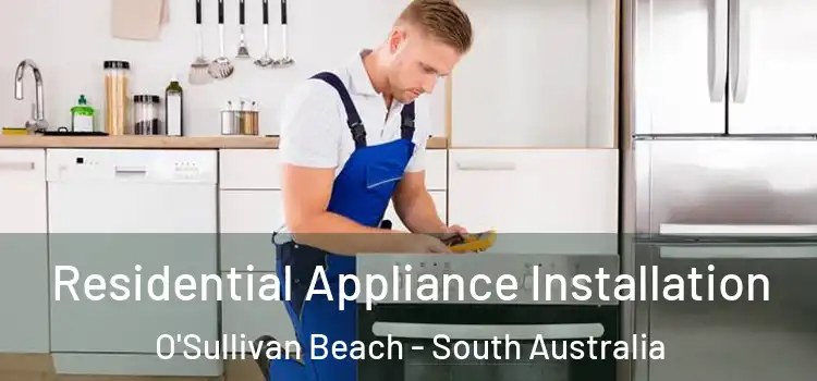Residential Appliance Installation O'Sullivan Beach - South Australia