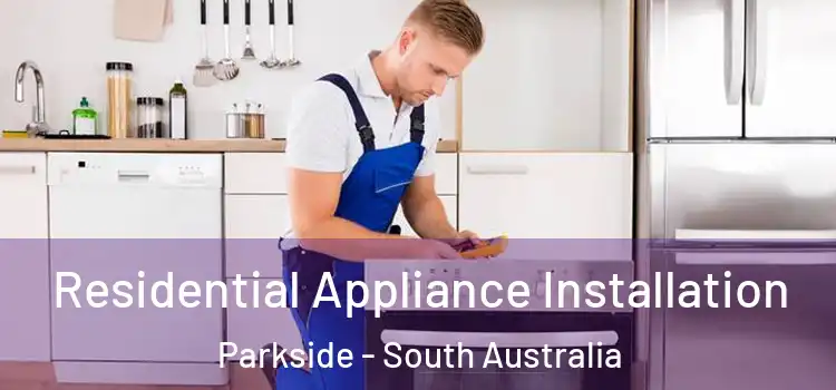 Residential Appliance Installation Parkside - South Australia