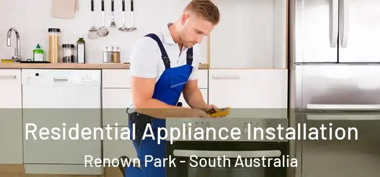 Residential Appliance Installation Renown Park - South Australia