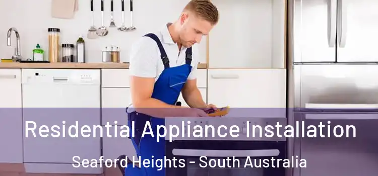 Residential Appliance Installation Seaford Heights - South Australia