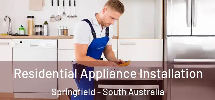Residential Appliance Installation Springfield - South Australia