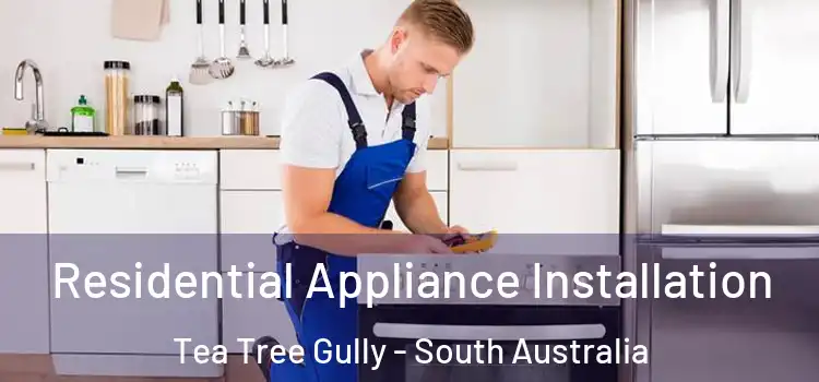 Residential Appliance Installation Tea Tree Gully - South Australia
