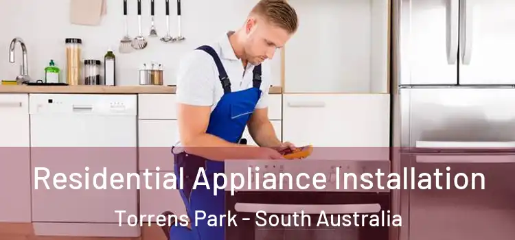 Residential Appliance Installation Torrens Park - South Australia