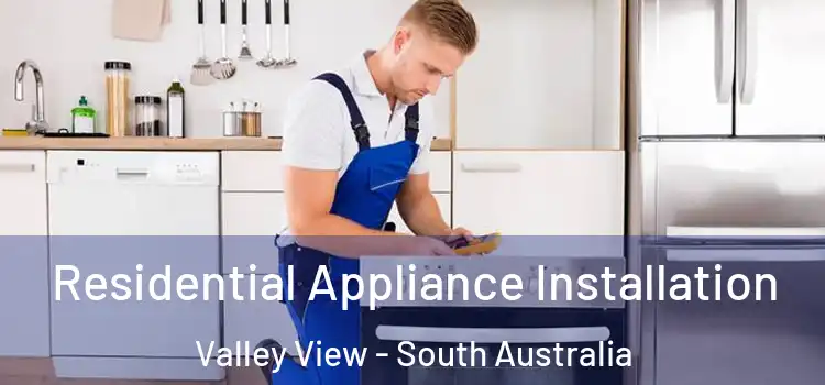 Residential Appliance Installation Valley View - South Australia