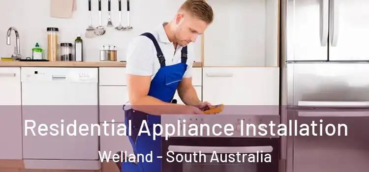 Residential Appliance Installation Welland - South Australia