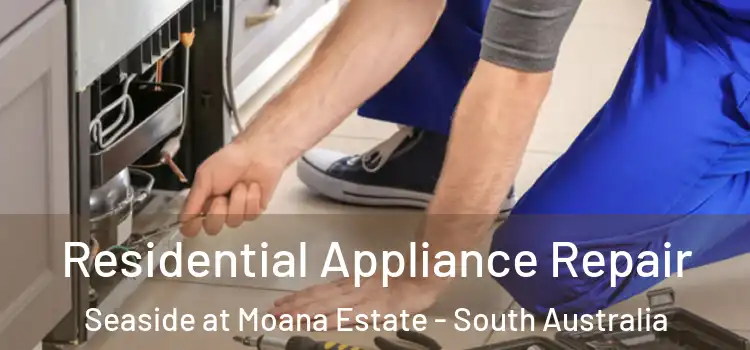 Residential Appliance Repair Seaside at Moana Estate - South Australia