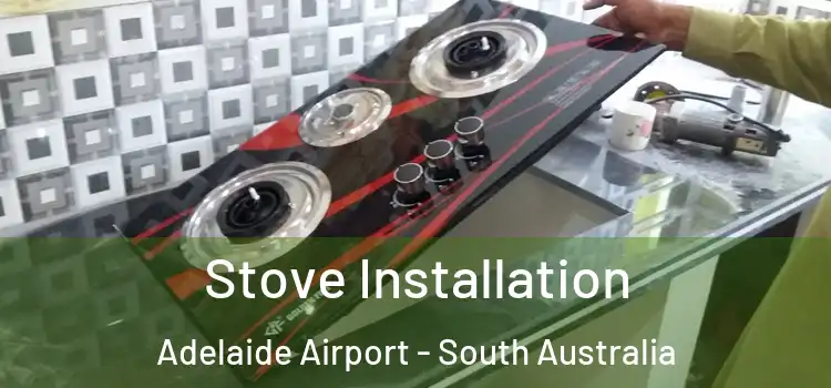 Stove Installation Adelaide Airport - South Australia