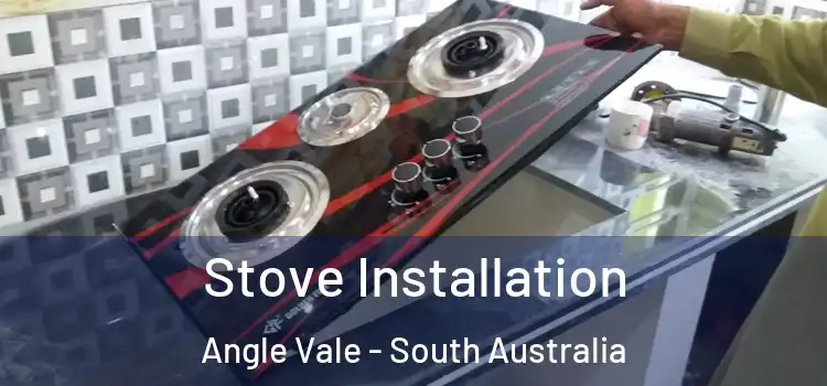 Stove Installation Angle Vale - South Australia