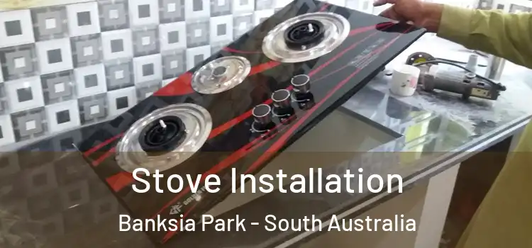 Stove Installation Banksia Park - South Australia