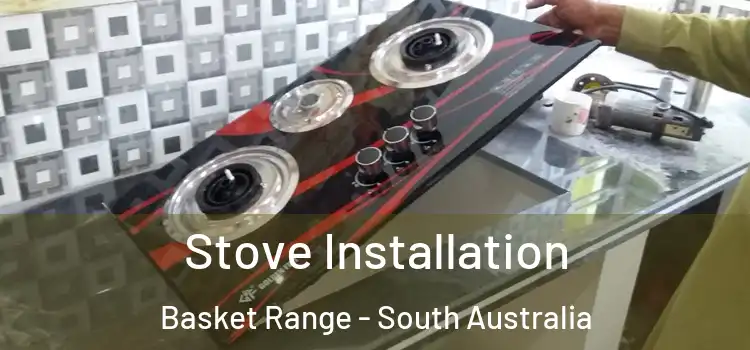 Stove Installation Basket Range - South Australia