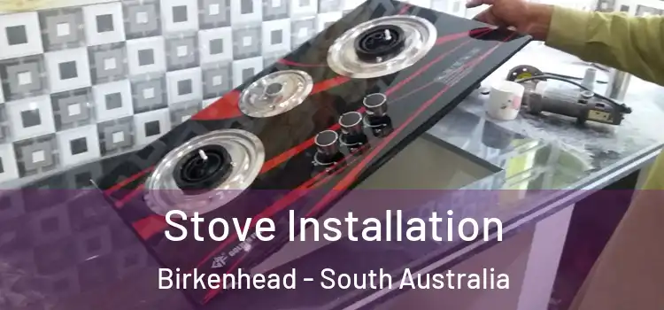 Stove Installation Birkenhead - South Australia