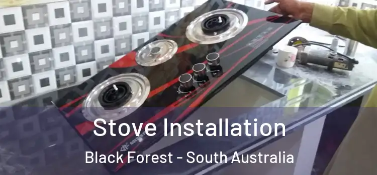 Stove Installation Black Forest - South Australia
