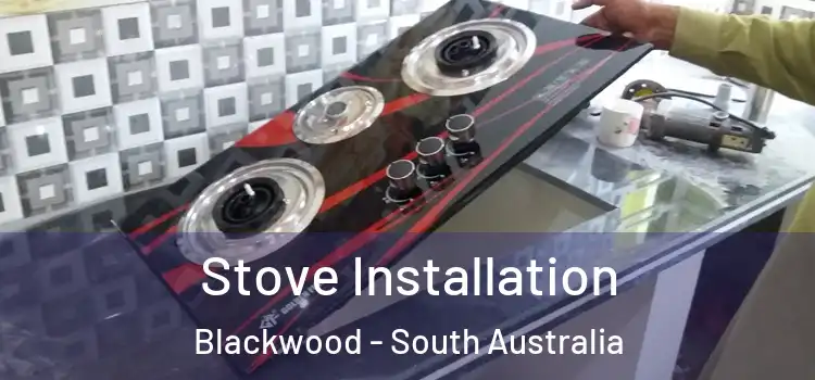 Stove Installation Blackwood - South Australia