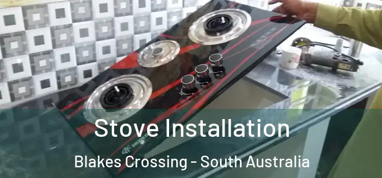 Stove Installation Blakes Crossing - South Australia